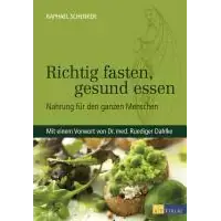 Richtig fasten, gesund essen, Nahrung für den ganzen Menschen